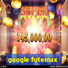 google futemax